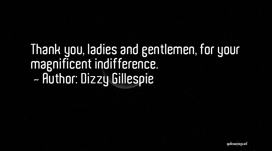 Your Indifference Quotes By Dizzy Gillespie