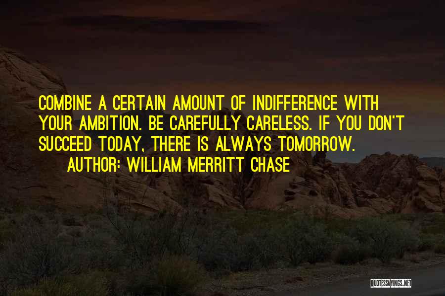 Your Indifference Quotes By William Merritt Chase