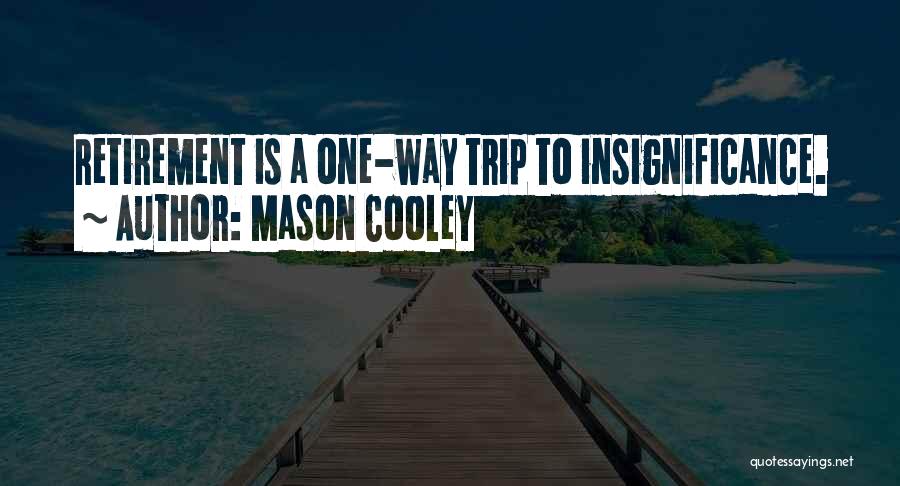 Your Insignificance Quotes By Mason Cooley