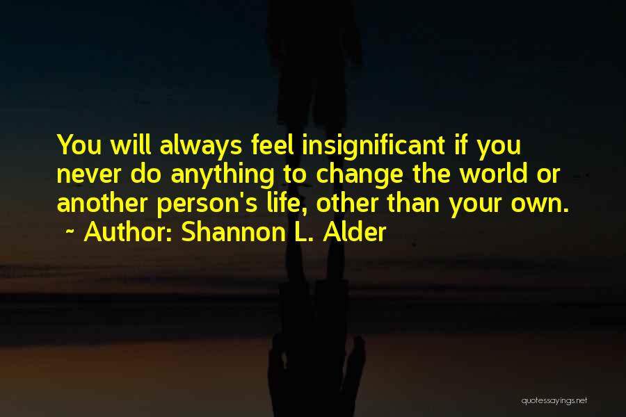 Your Insignificance Quotes By Shannon L. Alder