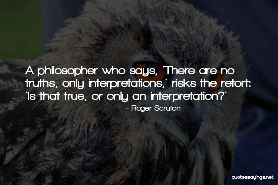 Your Interpretations Quotes By Roger Scruton