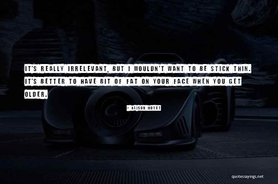 Your Irrelevant Quotes By Alison Moyet Your Irrelevant Quotes By Alison Moyet
