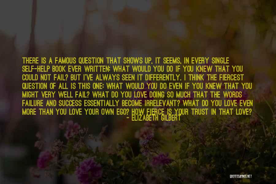 Your Irrelevant Quotes By Elizabeth Gilbert Your Irrelevant Quotes By Elizabeth Gilbert