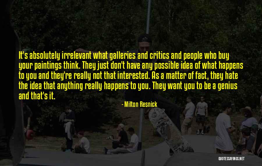 Your Irrelevant Quotes By Milton Resnick Your Irrelevant Quotes By Milton Resnick
