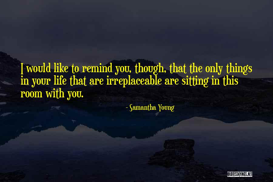 Your Irreplaceable Quotes By Samantha Young Your Irreplaceable Quotes By Samantha Young