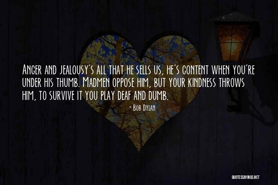 Your Jealousy Quotes By Bob Dylan Your Jealousy Quotes By Bob Dylan