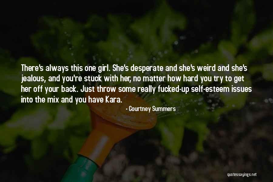 Your Jealousy Quotes By Courtney Summers Your Jealousy Quotes By Courtney Summers