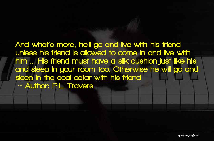 Your Just A Friend Quotes By P.L. Travers