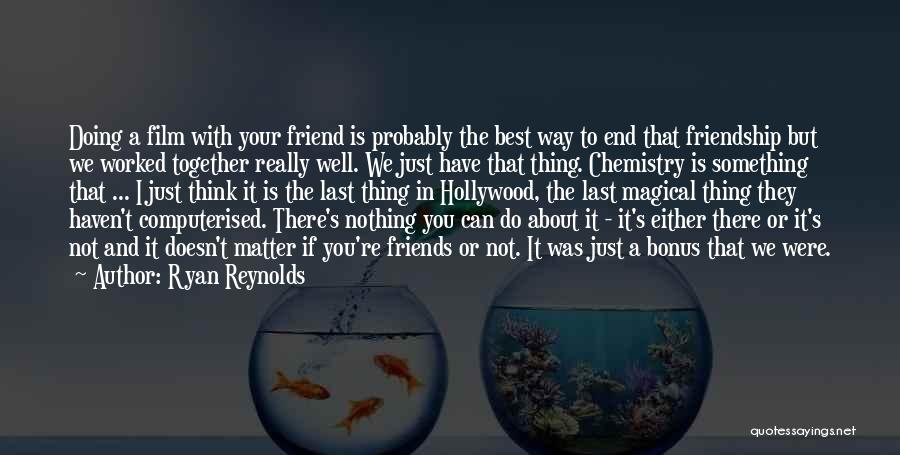 Your Just A Friend Quotes By Ryan Reynolds