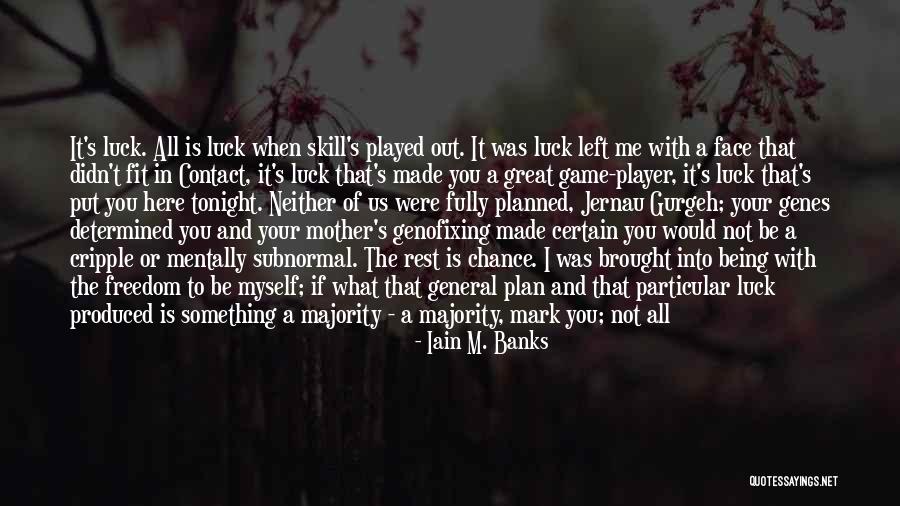 Your Just A Player Quotes By Iain M. Banks