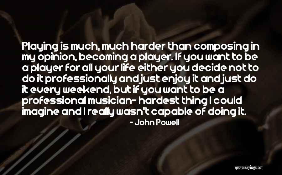 Your Just A Player Quotes By John Powell