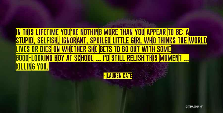 Your Just A Stupid Boy Quotes By Lauren Kate Your Just A Stupid Boy Quotes By Lauren Kate