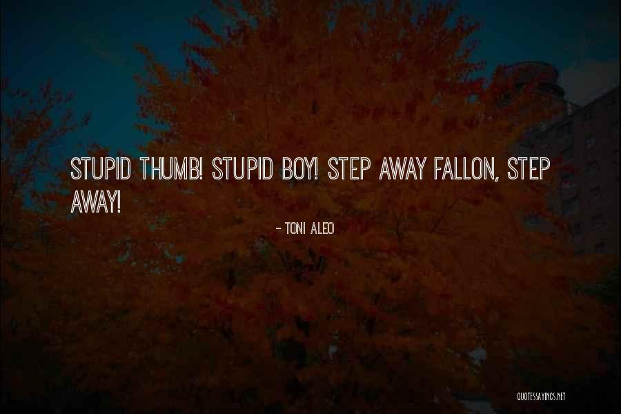 Your Just A Stupid Boy Quotes By Toni Aleo Your Just A Stupid Boy Quotes By Toni Aleo