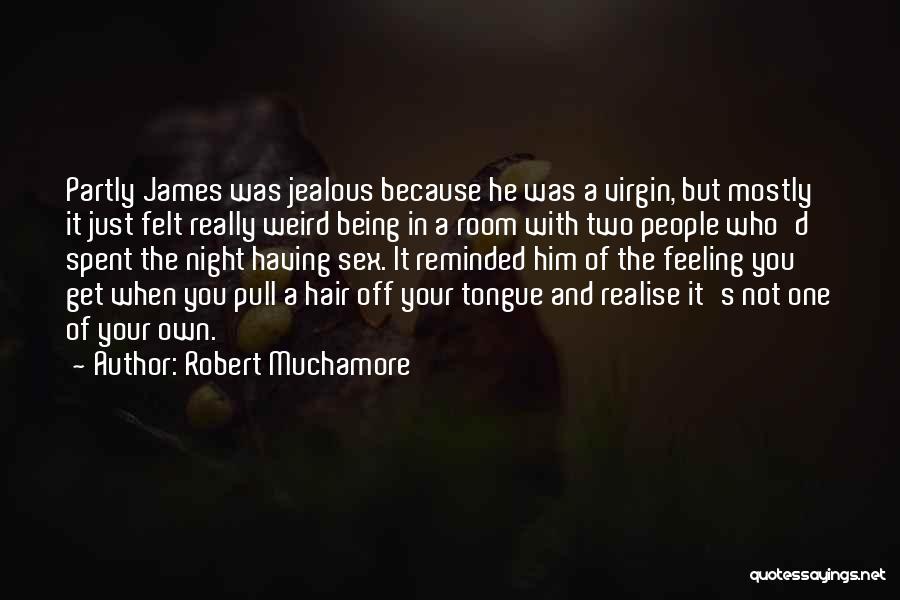 Your Just Jealous Because Quotes By Robert Muchamore