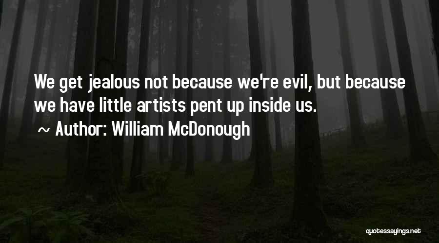 Your Just Jealous Because Quotes By William McDonough