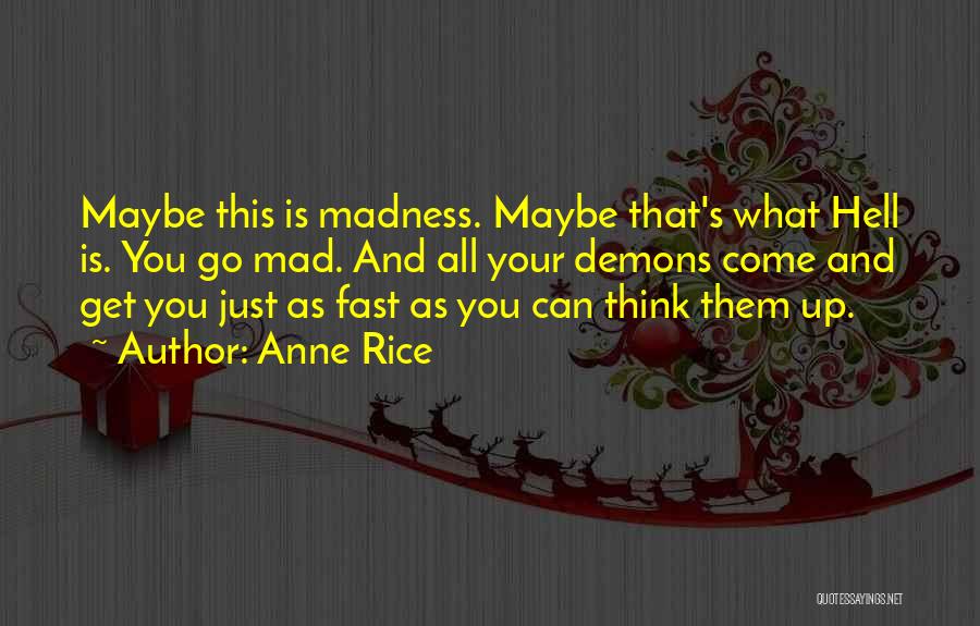 Your Just Mad Quotes By Anne Rice