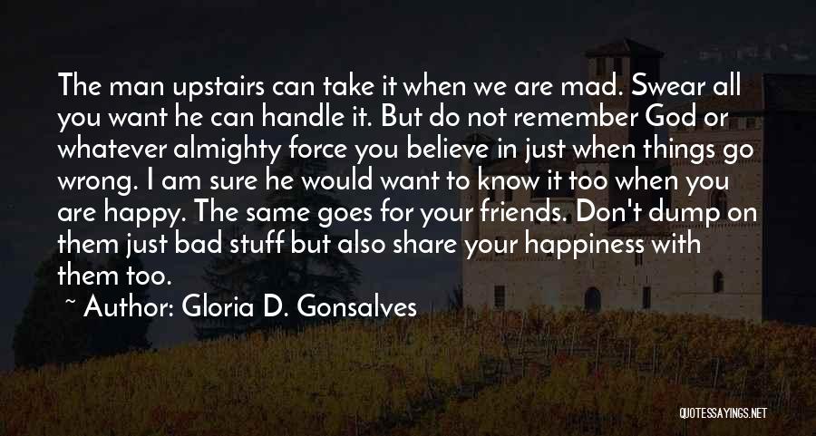 Your Just Mad Quotes By Gloria D. Gonsalves