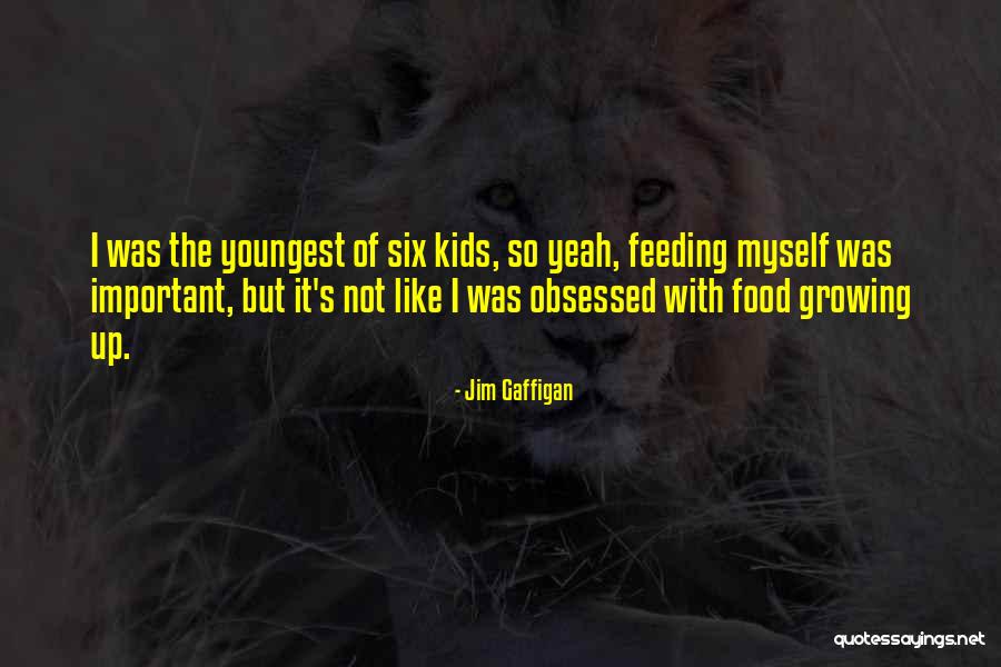 Your Kids Growing Up Quotes By Jim Gaffigan Your Kids Growing Up Quotes By Jim Gaffigan