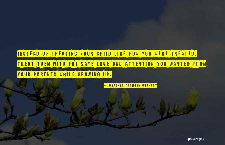 Your Kids Growing Up Quotes By Jonathan Anthony Burkett Your Kids Growing Up Quotes By Jonathan Anthony Burkett