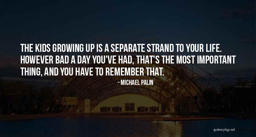 Your Kids Growing Up Quotes By Michael Palin Your Kids Growing Up Quotes By Michael Palin