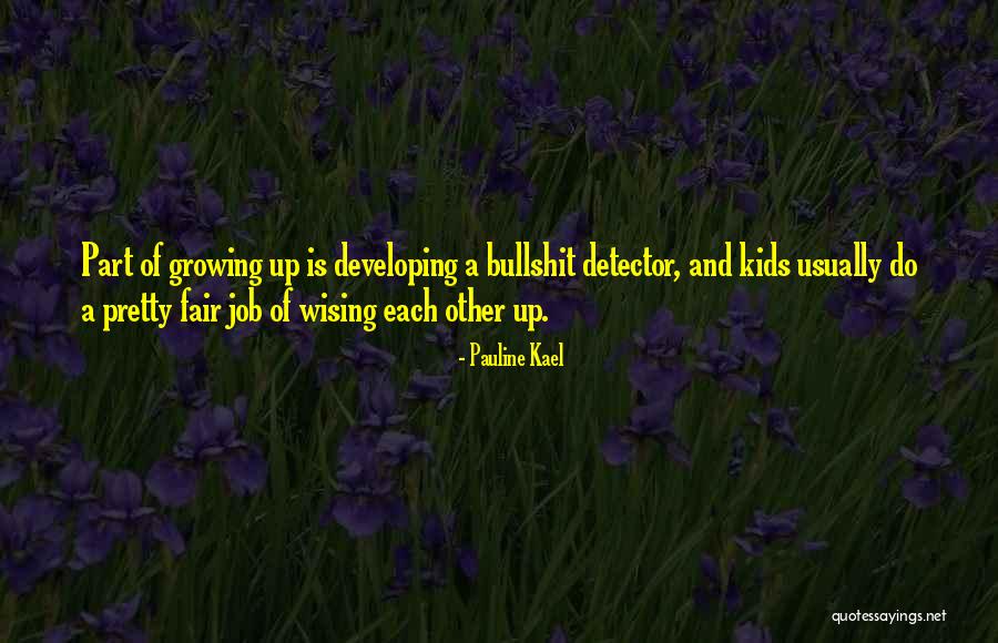 Your Kids Growing Up Quotes By Pauline Kael Your Kids Growing Up Quotes By Pauline Kael
