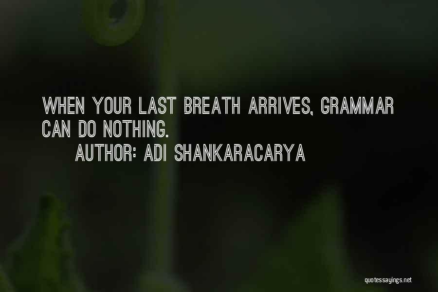 Your Last Breath Quotes By Adi Shankaracarya