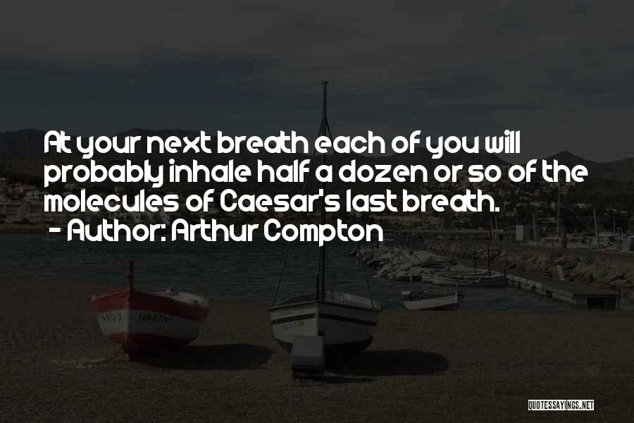 Your Last Breath Quotes By Arthur Compton