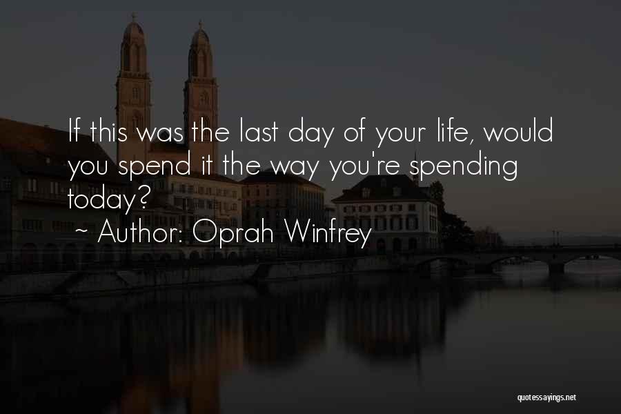 Your Last Day Quotes By Oprah Winfrey