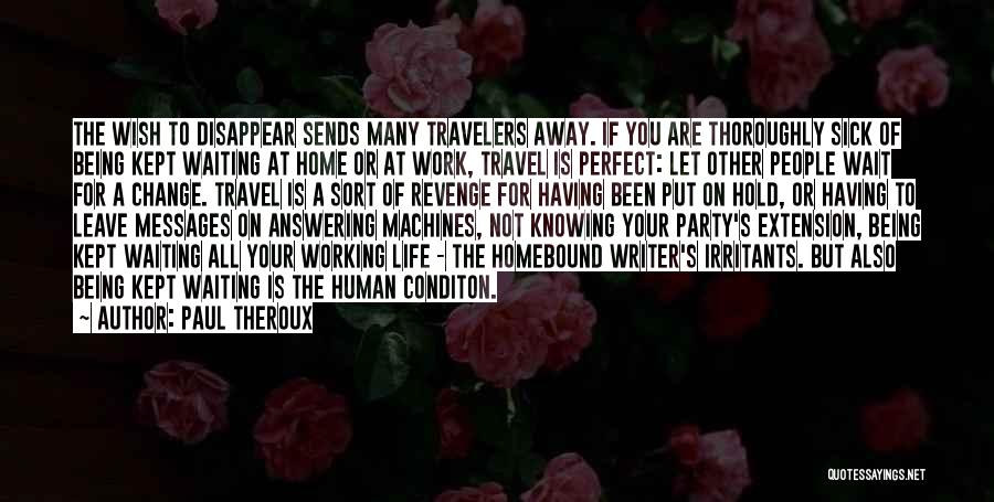 Your Life Being Perfect Quotes By Paul Theroux