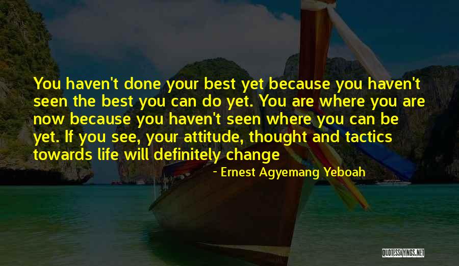 Your Life Can Change Quotes By Ernest Agyemang Yeboah