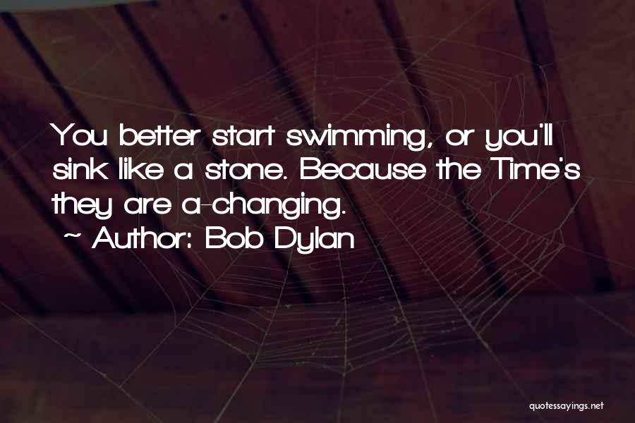 Your Life Changing For The Better Quotes By Bob Dylan