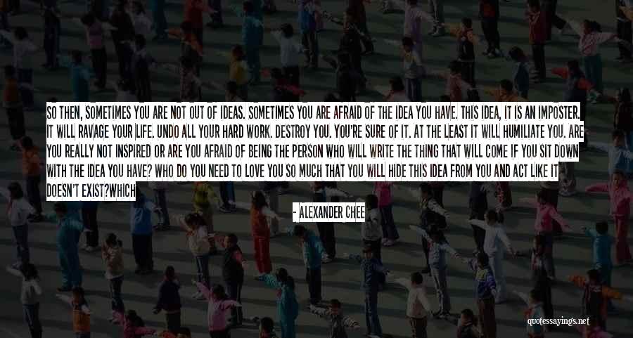 Your Life Destroyed Quotes By Alexander Chee Your Life Destroyed Quotes By Alexander Chee