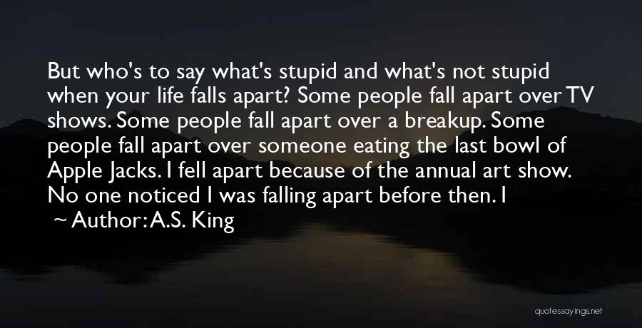 Your Life Falling Apart Quotes By A.S. King