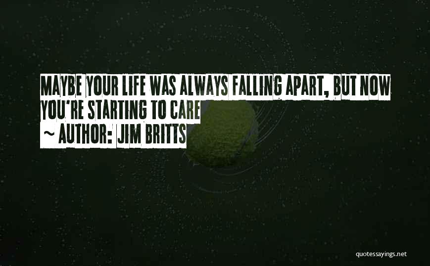 Your Life Falling Apart Quotes By Jim Britts