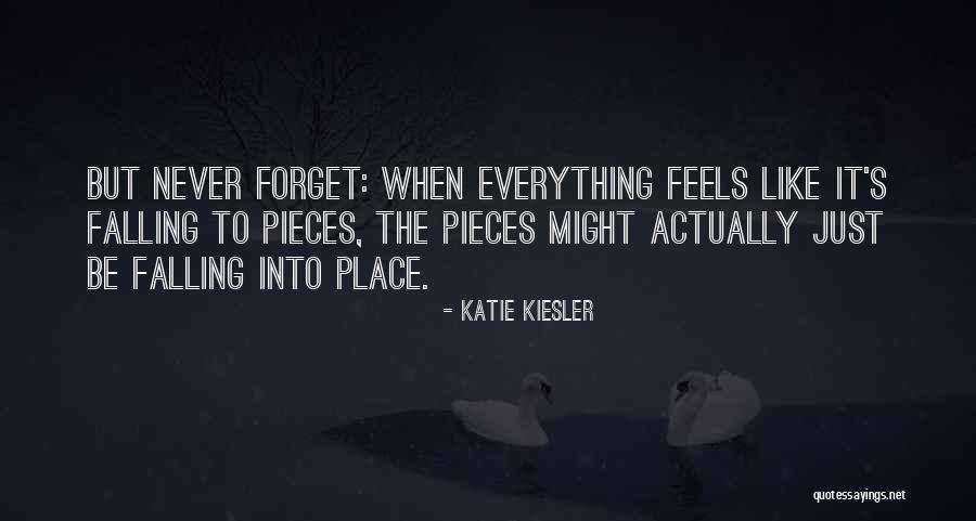 Your Life Falling Into Place Quotes By Katie Kiesler Your Life Falling Into Place Quotes By Katie Kiesler