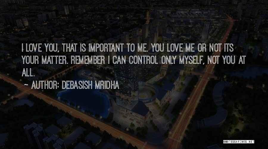 Your Life Is Important Quotes By Debasish Mridha