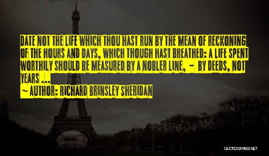 Your Life Is Measured By Quotes By Richard Brinsley Sheridan