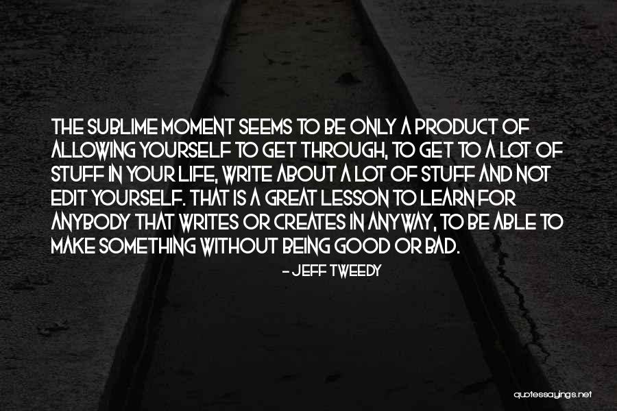 Your Life Is Not That Bad Quotes By Jeff Tweedy Your Life Is Not That Bad Quotes By Jeff Tweedy