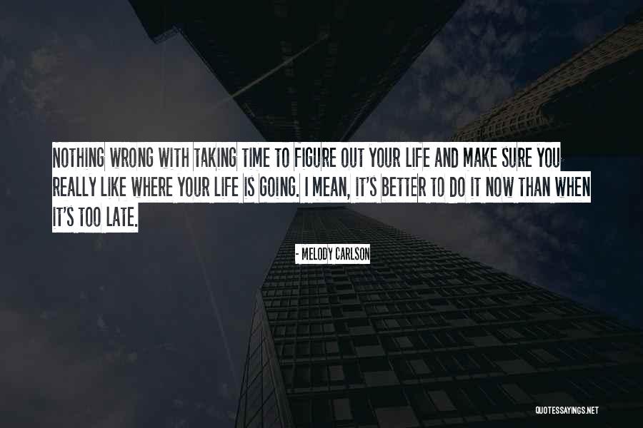 Your Life Is Now Quotes By Melody Carlson Your Life Is Now Quotes By Melody Carlson