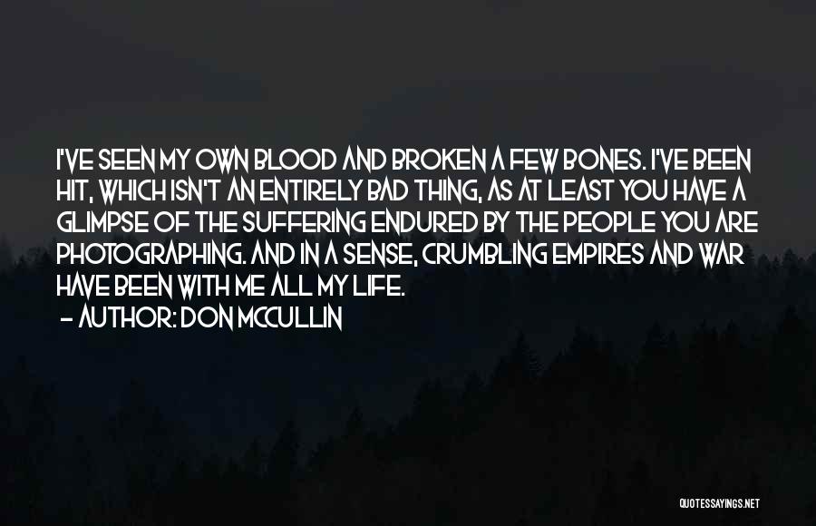 Your Life Isn't That Bad Quotes By Don McCullin