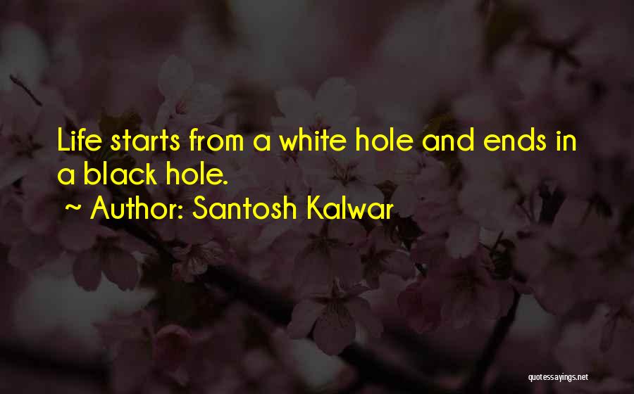 Your Life Starts Now Quotes By Santosh Kalwar