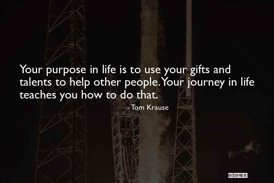 Your Life Your Journey Quotes By Tom Krause Your Life Your Journey Quotes By Tom Krause