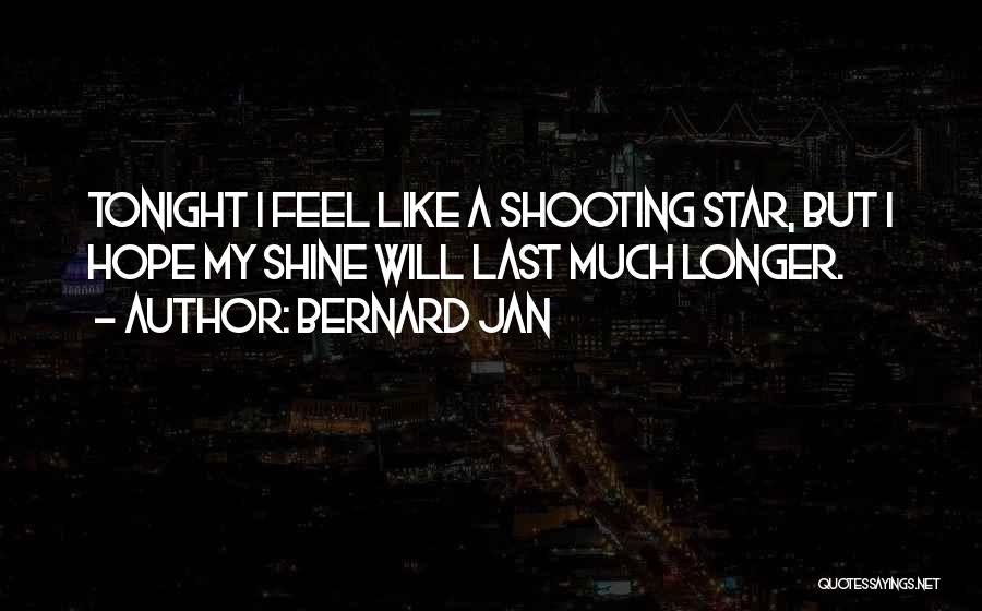Your Like A Shooting Star Quotes By Bernard Jan