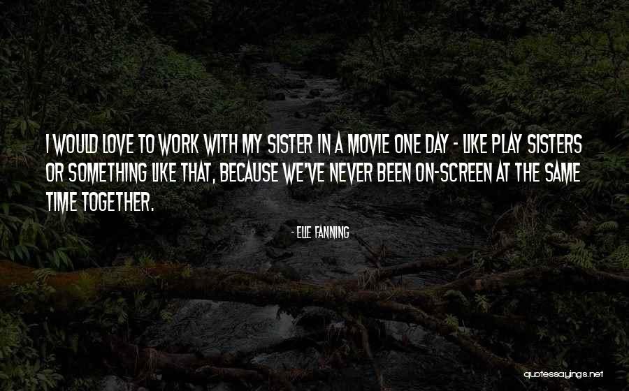 Your Like The Sister I Never Had Quotes By Elle Fanning Your Like The Sister I Never Had Quotes By Elle Fanning