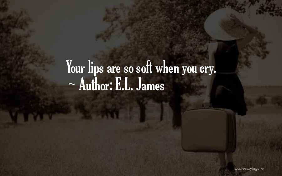 Your Lips Are So Soft Quotes By E.L. James