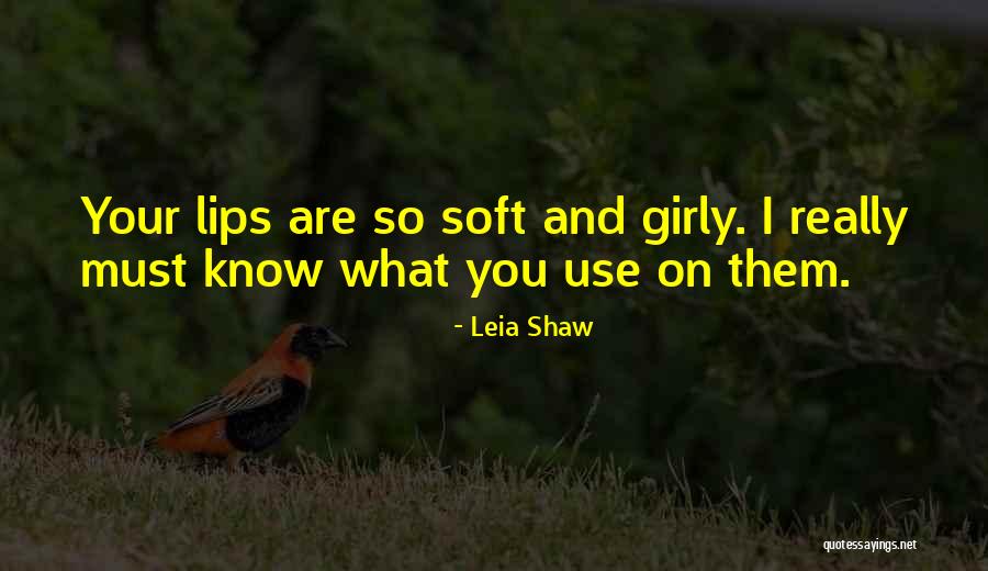 Your Lips Are So Soft Quotes By Leia Shaw