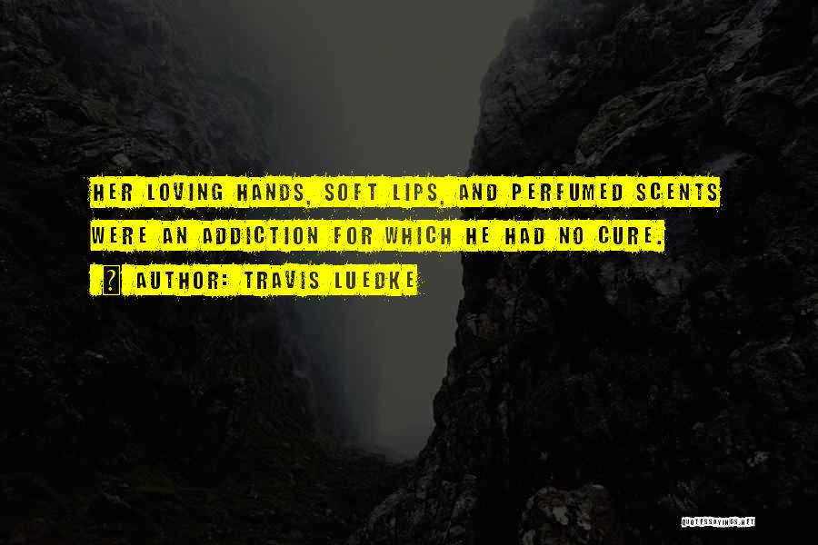 Your Lips Are So Soft Quotes By Travis Luedke