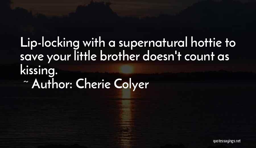 Your Little Brother Quotes By Cherie Colyer