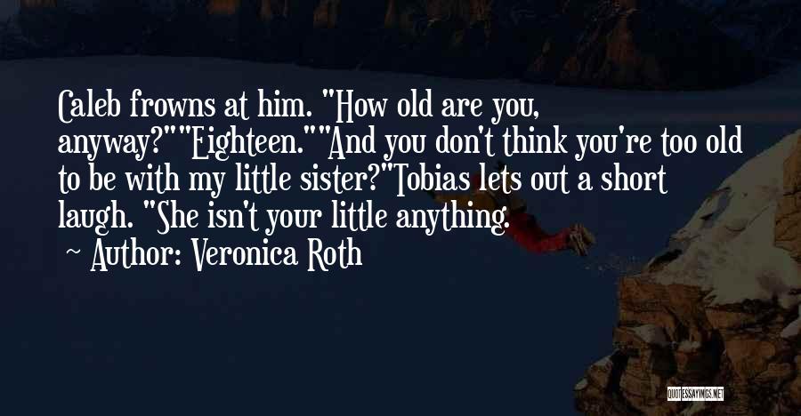 Your Little Sister Quotes By Veronica Roth