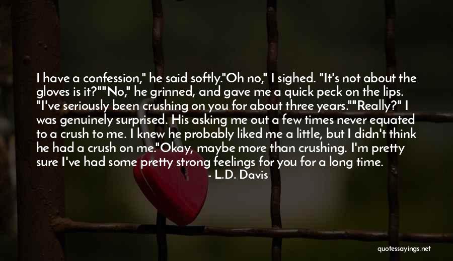 Your Long Time Crush Quotes By L.D. Davis Your Long Time Crush Quotes By L.D. Davis